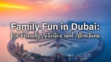 Family Fun in Dubai Kids Activities and Attractions