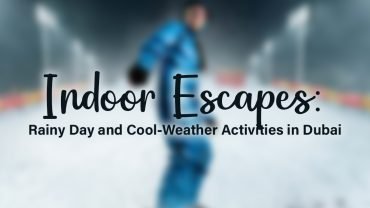 Indoor Escapes: Rainy Day and Cool-Weather Activities in Dubai