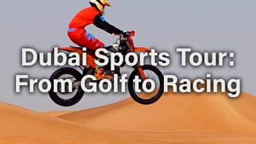 Dubai Sports Tour: From Golf to Racing